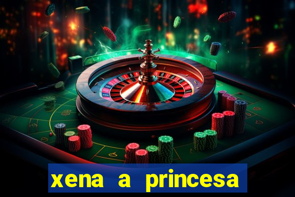 xena a princesa guerreira online